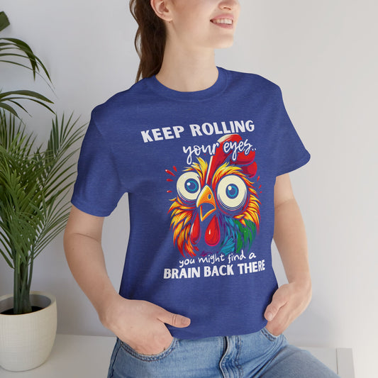 Keep Rolling Your Eyes Chicken T-Shirt — Funny Rooster Graphic Tee