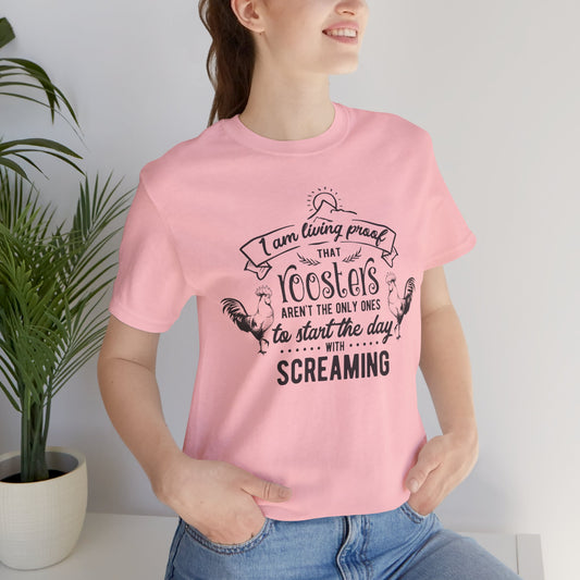 Morning Rooster Humor Tee — "I Am Living Proof.. Start The Day With Screaming"