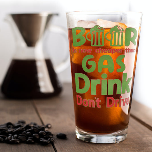 Pint Glass, Beer Cheaper Than Gas