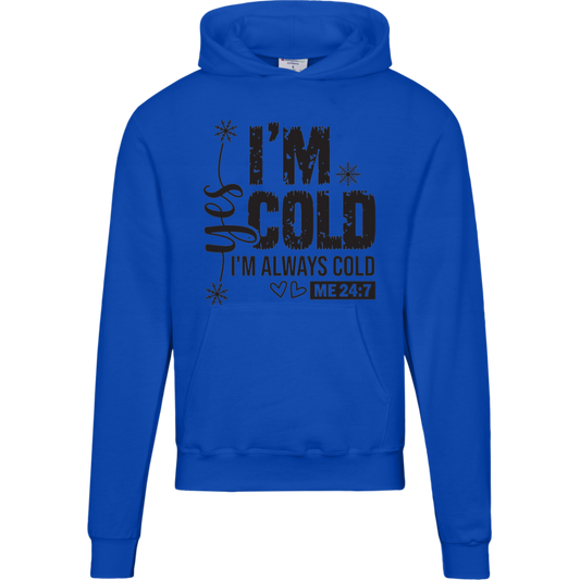 I'm Cold!, "Yes I'm Always Cold, Says ME 24/7" Champion Hoodie