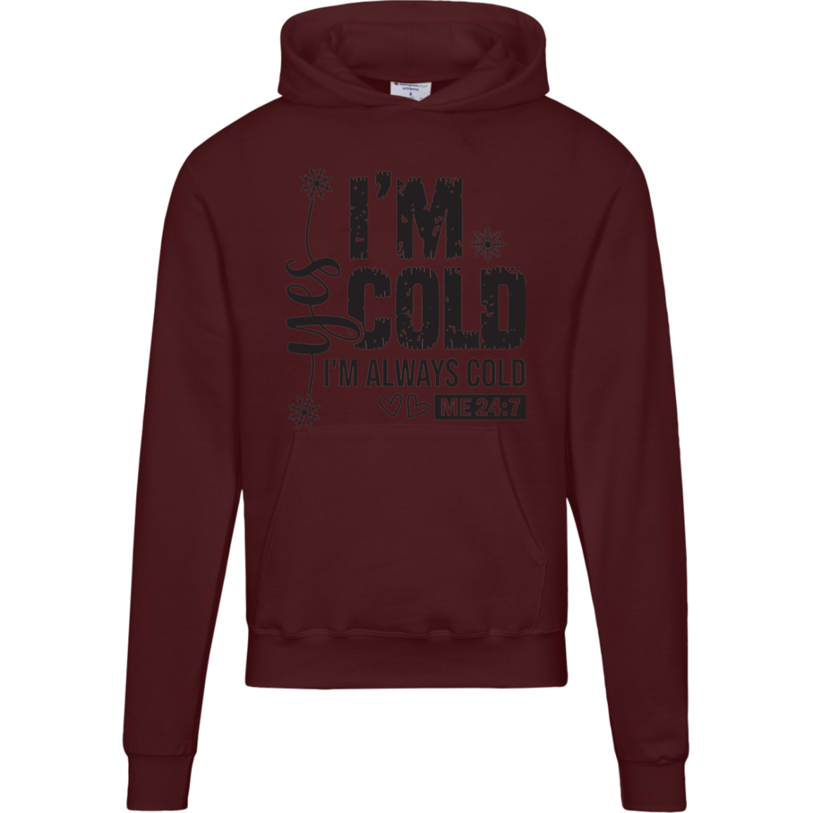 I'm Cold!, "Yes I'm Always Cold, Says ME 24/7" Champion Hoodie