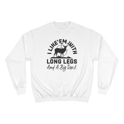 Deer Hunter Shirt — "I Like 'Em With Long Legs And A Big Rack" Long Sleeve Champion Crewneck Top