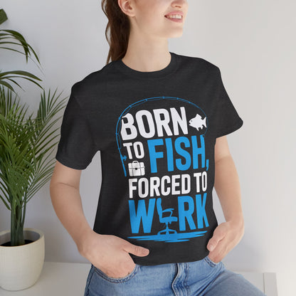 Fishing T‑Shirt — "Born to Fish, Forced to Work" Graphic Tee