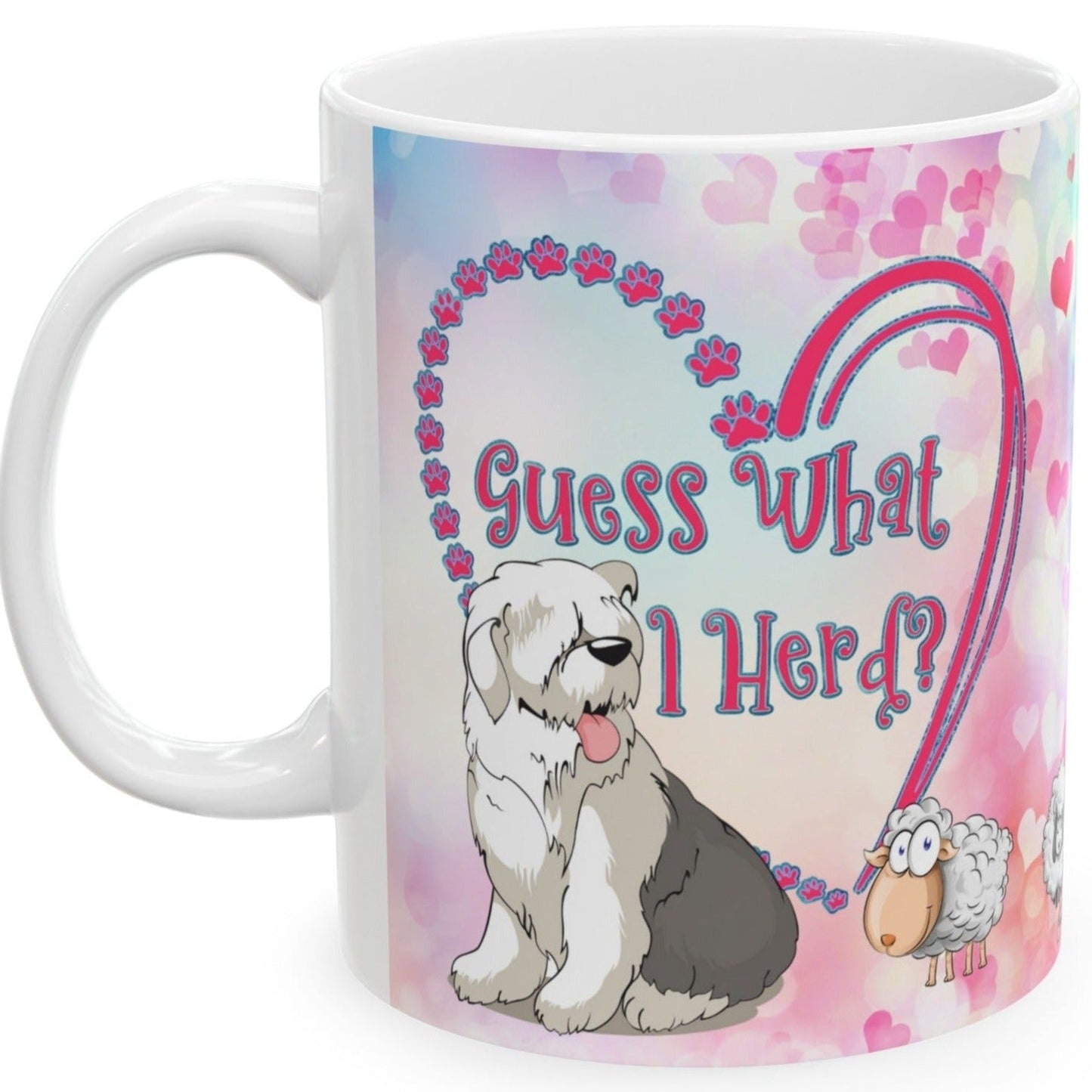 Guess What I Herd? You Love Me, Old English Sheepdog Coffee Mug