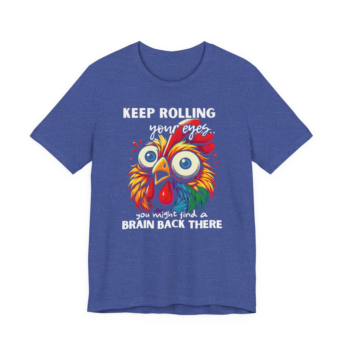 Keep Rolling Your Eyes Chicken T-Shirt — Funny Rooster Graphic Tee