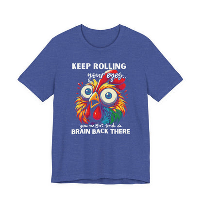 Keep Rolling Your Eyes Chicken T-Shirt — Funny Rooster Graphic Tee