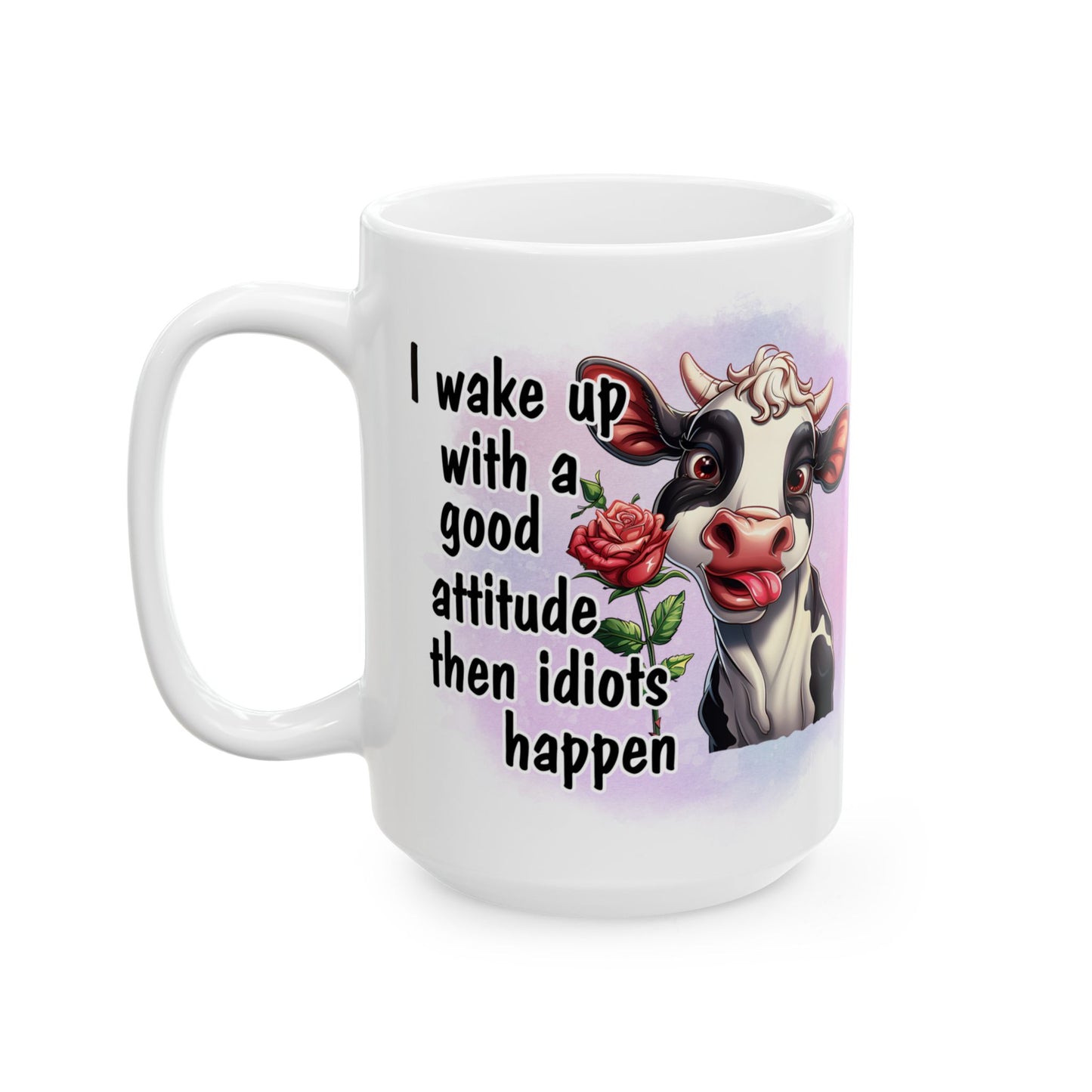 Good Attitude - Then Idiots Happen, Ceramic Mug, 11oz, 15oz