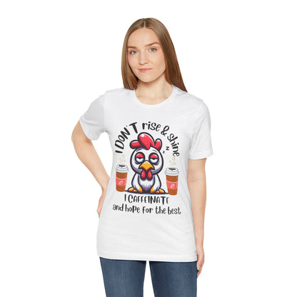 Funny Coffee Chicken T-Shirt — "I Don’t Rise & Shine, I Caffeinate and Hope for the Best"