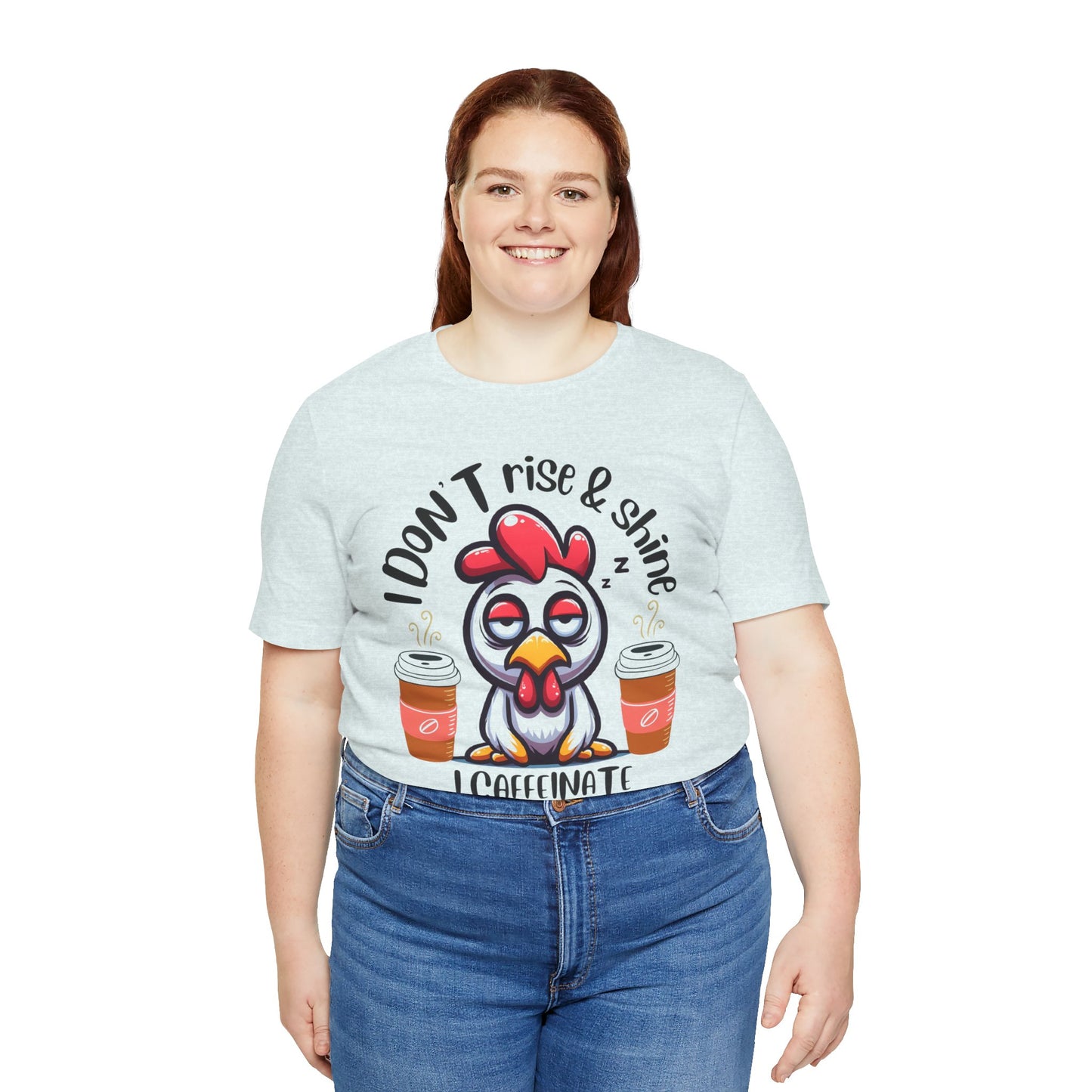 Funny Coffee Chicken T-Shirt — "I Don’t Rise & Shine, I Caffeinate and Hope for the Best"