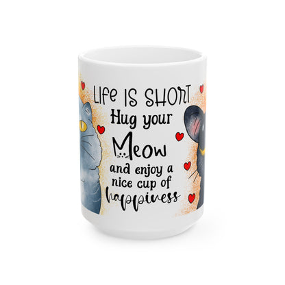 Cat Lover Mug — "Life Is Short, Hug Your Meow" Cute Cat Coffee Cup (11oz/15oz)
