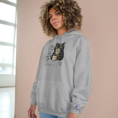 Funny Cat Champion Pullover Hoodie – "I Like the Sound You Make When You Shut Up"