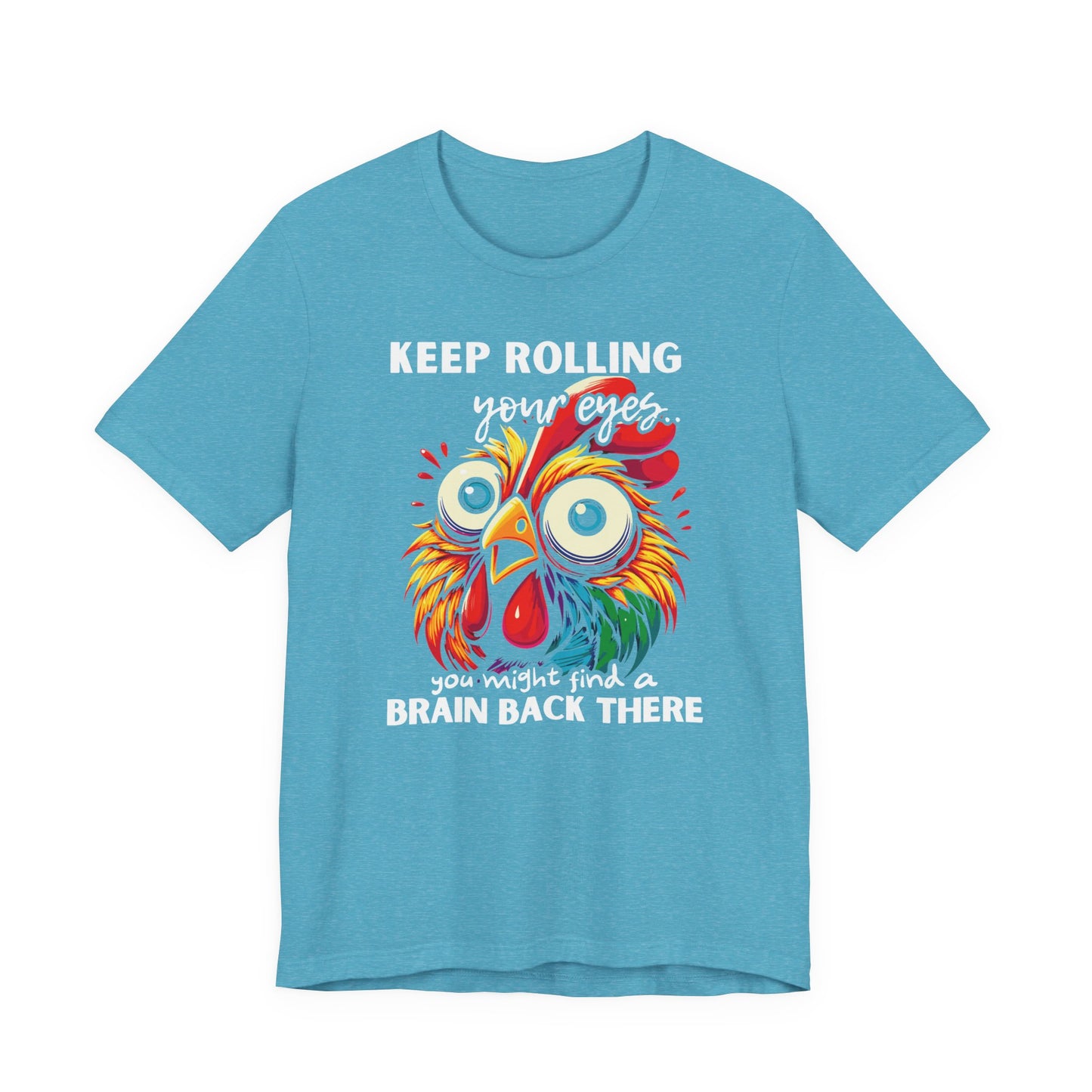 Keep Rolling Your Eyes Chicken T-Shirt — Funny Rooster Graphic Tee
