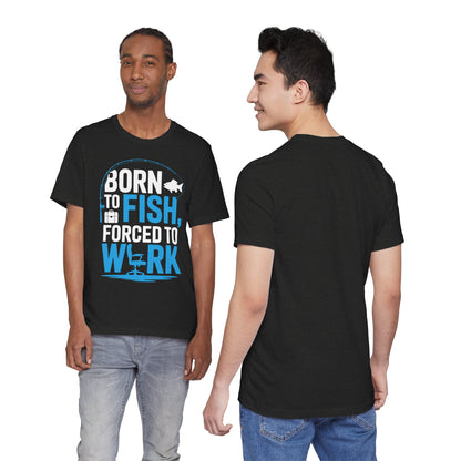 Fishing T‑Shirt — "Born to Fish, Forced to Work" Graphic Tee