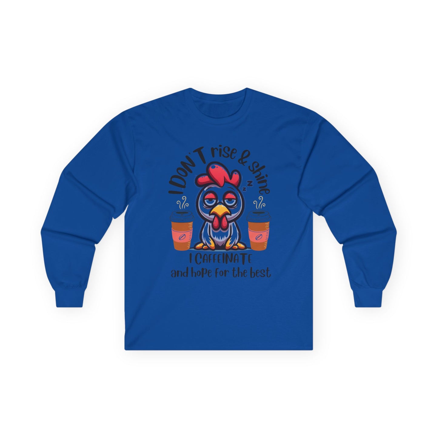 Funny Coffee Chicken Shirt — I Don’t Rise & Shine I Caffeinate Long Sleeve Tee