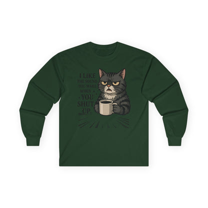 Funny Cat Long Sleeve T-Shirt - "I Like the Sound You Make When You Shut Up"