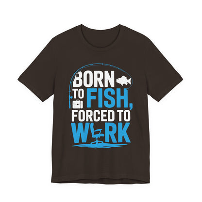 Fishing T‑Shirt — "Born to Fish, Forced to Work" Graphic Tee