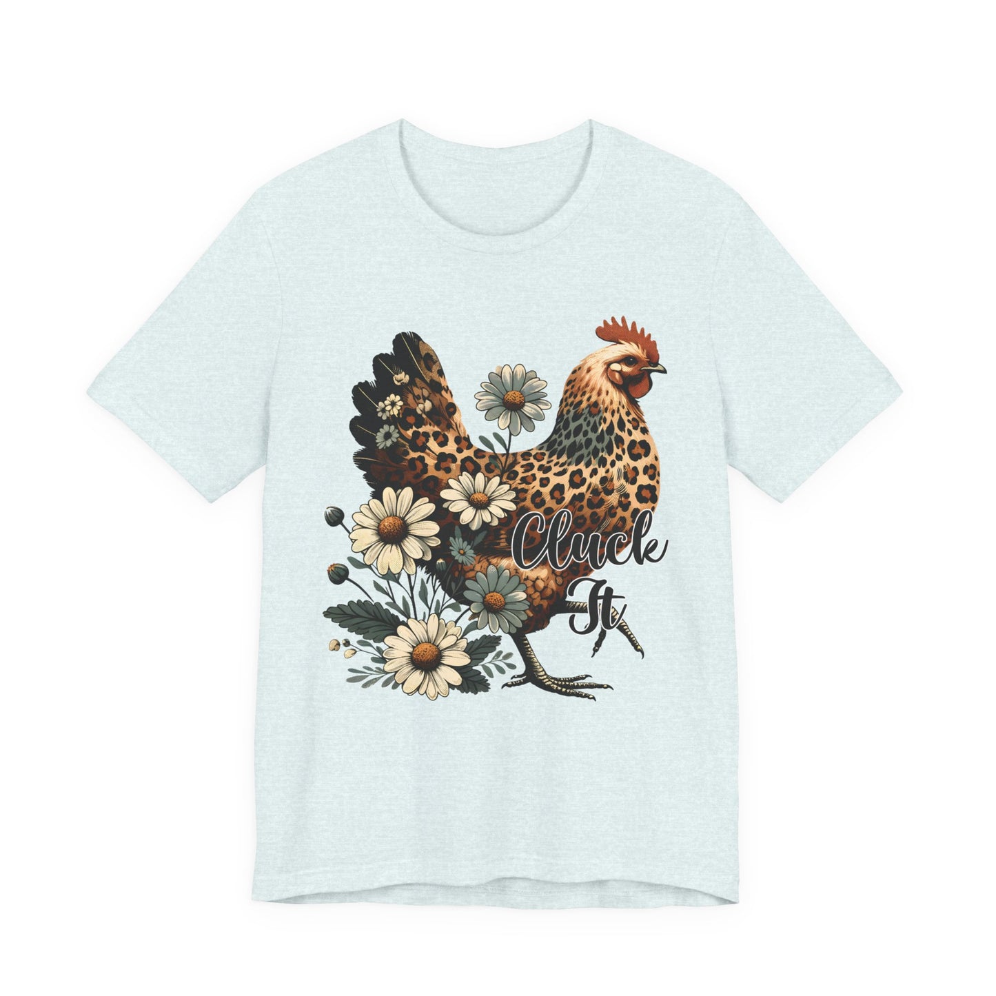 Chicken Attitude & Daisies T-Shirt — "Cluck It"