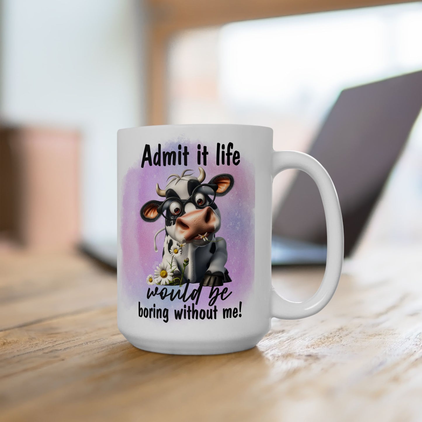 Life Would Be Boring Without Me, Ceramic Mug, 11oz, 15oz