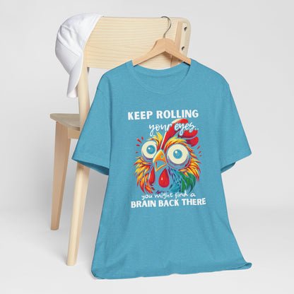 Keep Rolling Your Eyes Chicken T-Shirt — Funny Rooster Graphic Tee