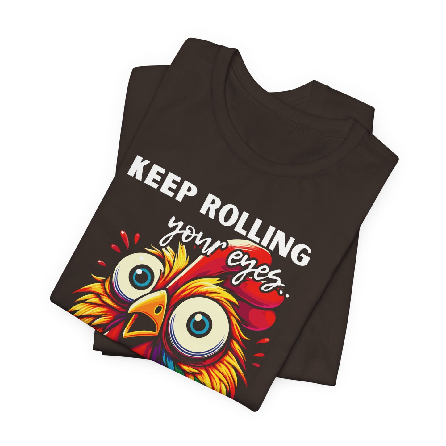 Keep Rolling Your Eyes Chicken T-Shirt — Funny Rooster Graphic Tee