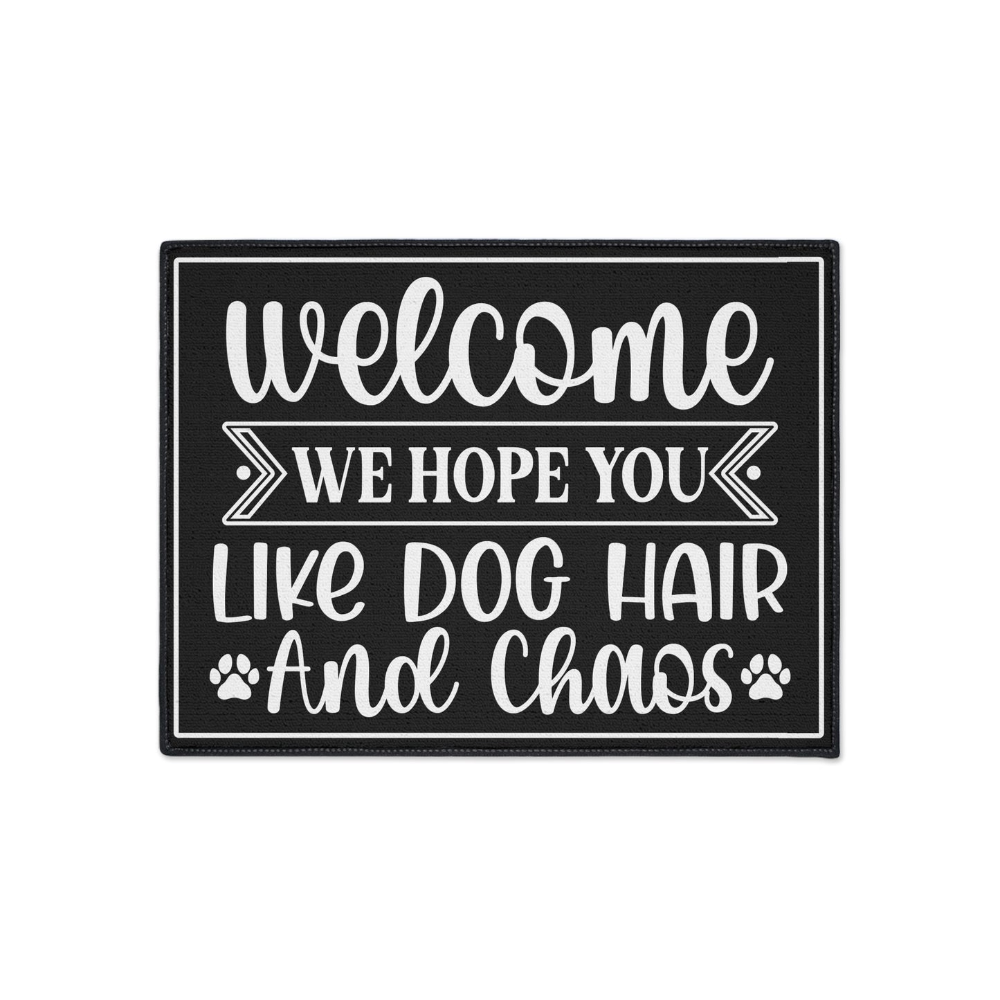 Welcoming Mat, Funny Quote 'Welcome We Hope You Like Dog Hair Chaos' Black and White