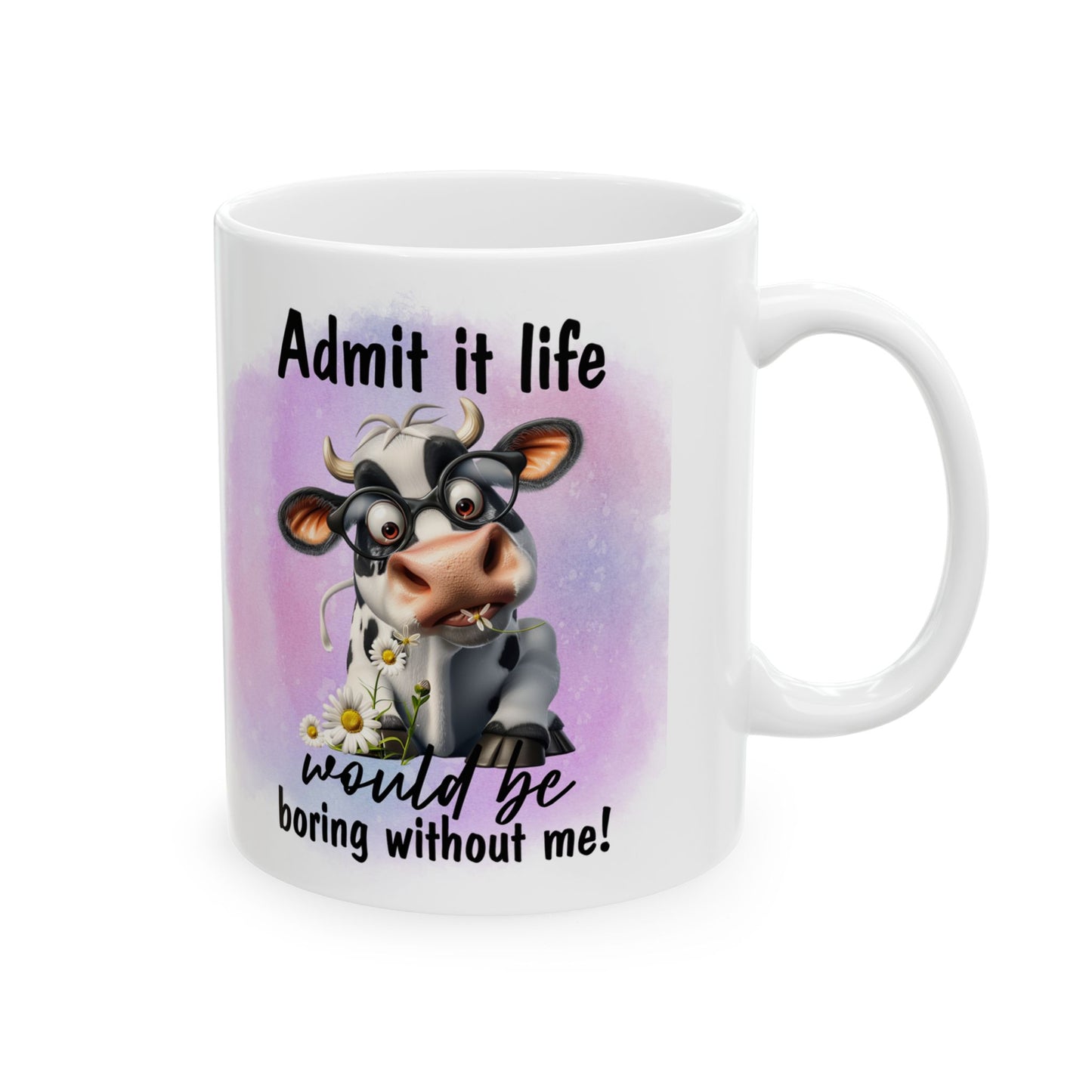 Life Would Be Boring Without Me, Ceramic Mug, 11oz, 15oz