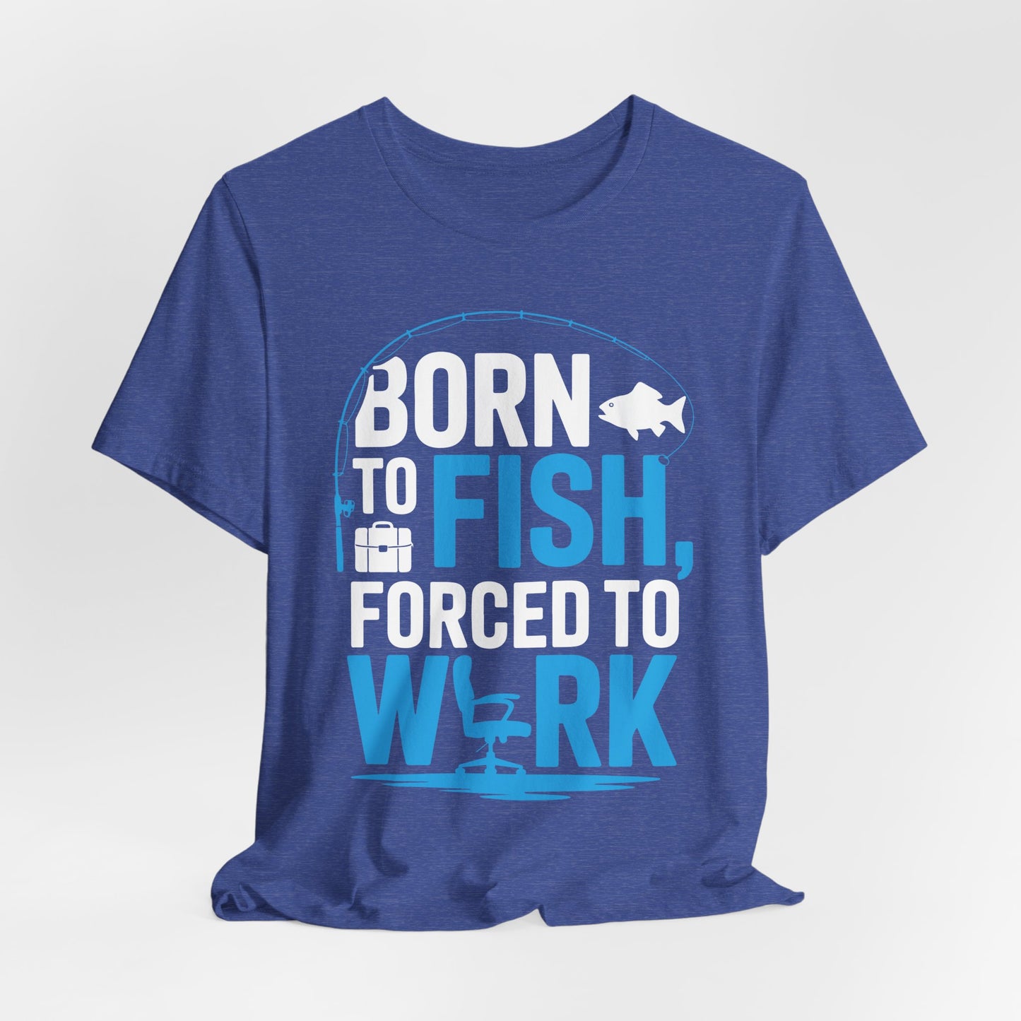 Fishing T‑Shirt — "Born to Fish, Forced to Work" Graphic Tee