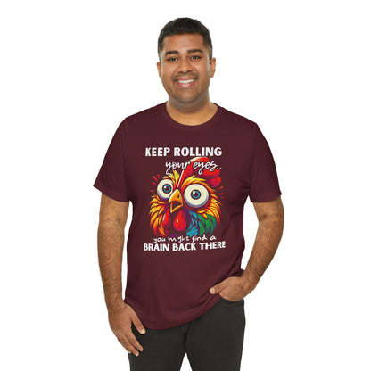 Keep Rolling Your Eyes Chicken T-Shirt — Funny Rooster Graphic Tee