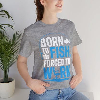 Fishing T‑Shirt — "Born to Fish, Forced to Work" Graphic Tee