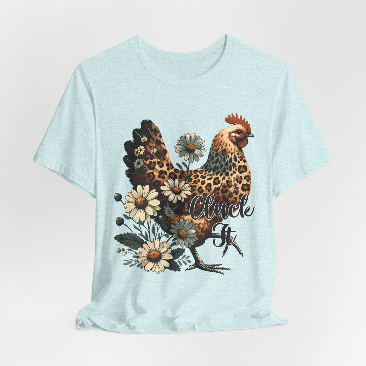 Chicken Attitude & Daisies T-Shirt — "Cluck It"