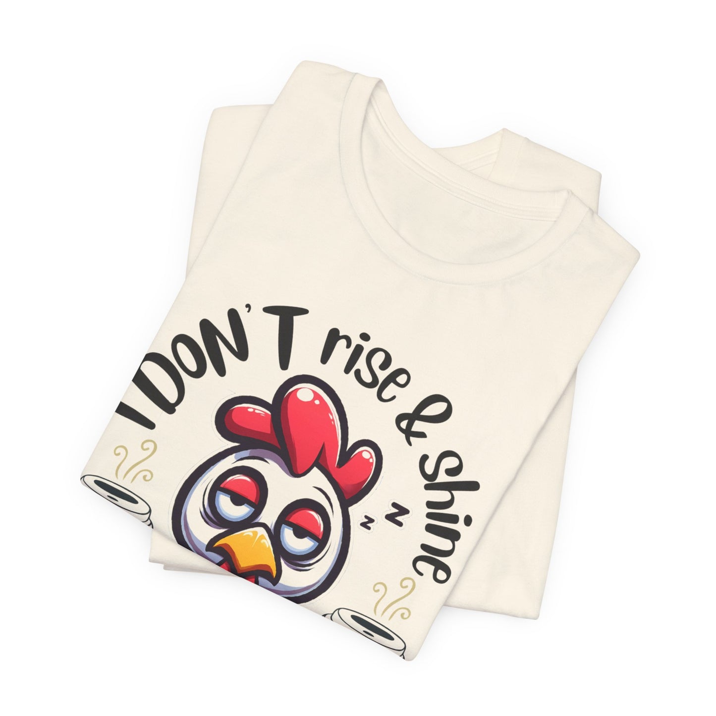 Funny Coffee Chicken T-Shirt — "I Don’t Rise & Shine, I Caffeinate and Hope for the Best"
