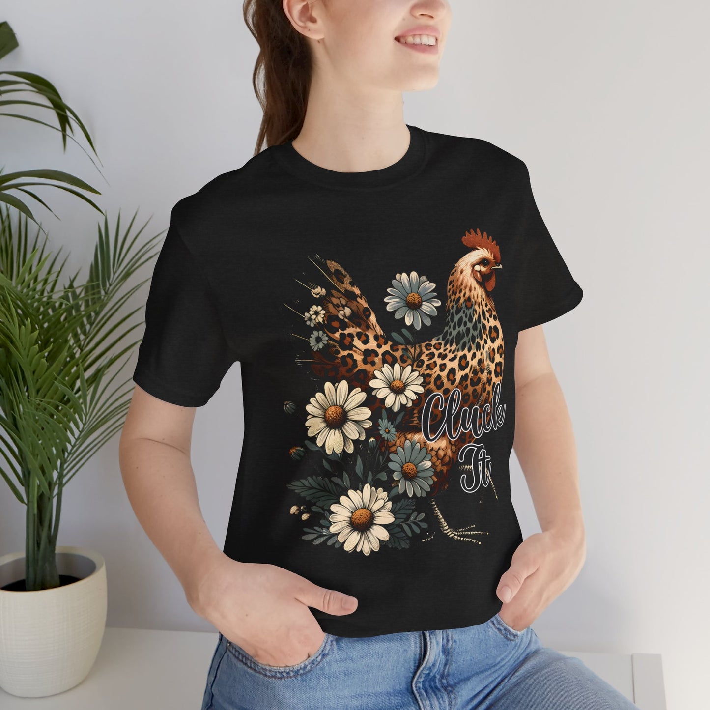 Chicken Attitude & Daisies T-Shirt — "Cluck It"