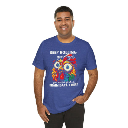 Keep Rolling Your Eyes Chicken T-Shirt — Funny Rooster Graphic Tee