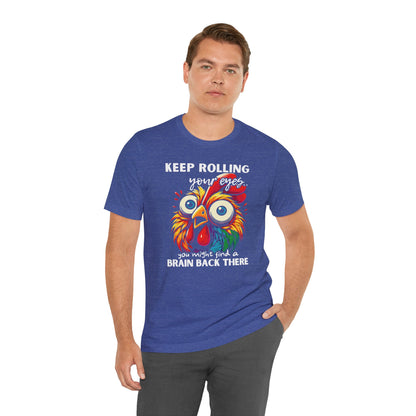 Keep Rolling Your Eyes Chicken T-Shirt — Funny Rooster Graphic Tee