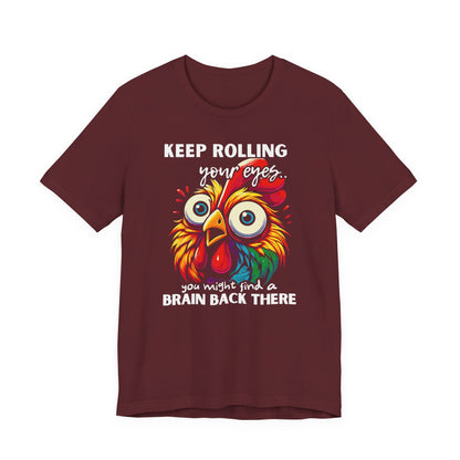 Keep Rolling Your Eyes Chicken T-Shirt — Funny Rooster Graphic Tee