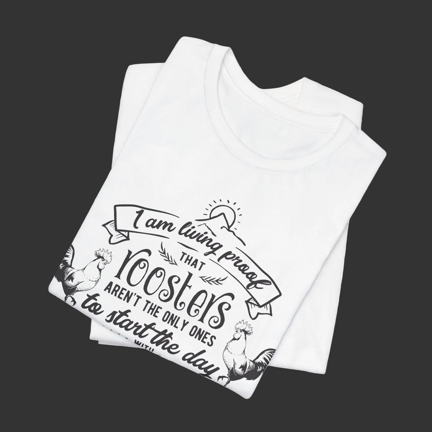 Morning Rooster Humor Tee — "I Am Living Proof.. Start The Day With Screaming"