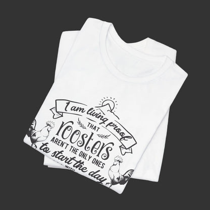 Morning Rooster Humor Tee — "I Am Living Proof.. Start The Day With Screaming"