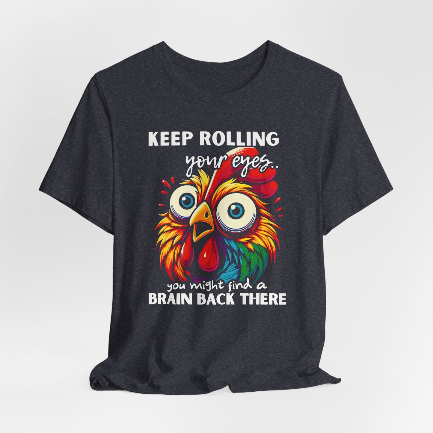 Keep Rolling Your Eyes Chicken T-Shirt — Funny Rooster Graphic Tee
