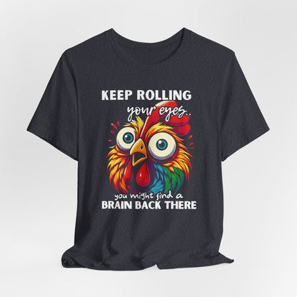 Keep Rolling Your Eyes Chicken T-Shirt — Funny Rooster Graphic Tee
