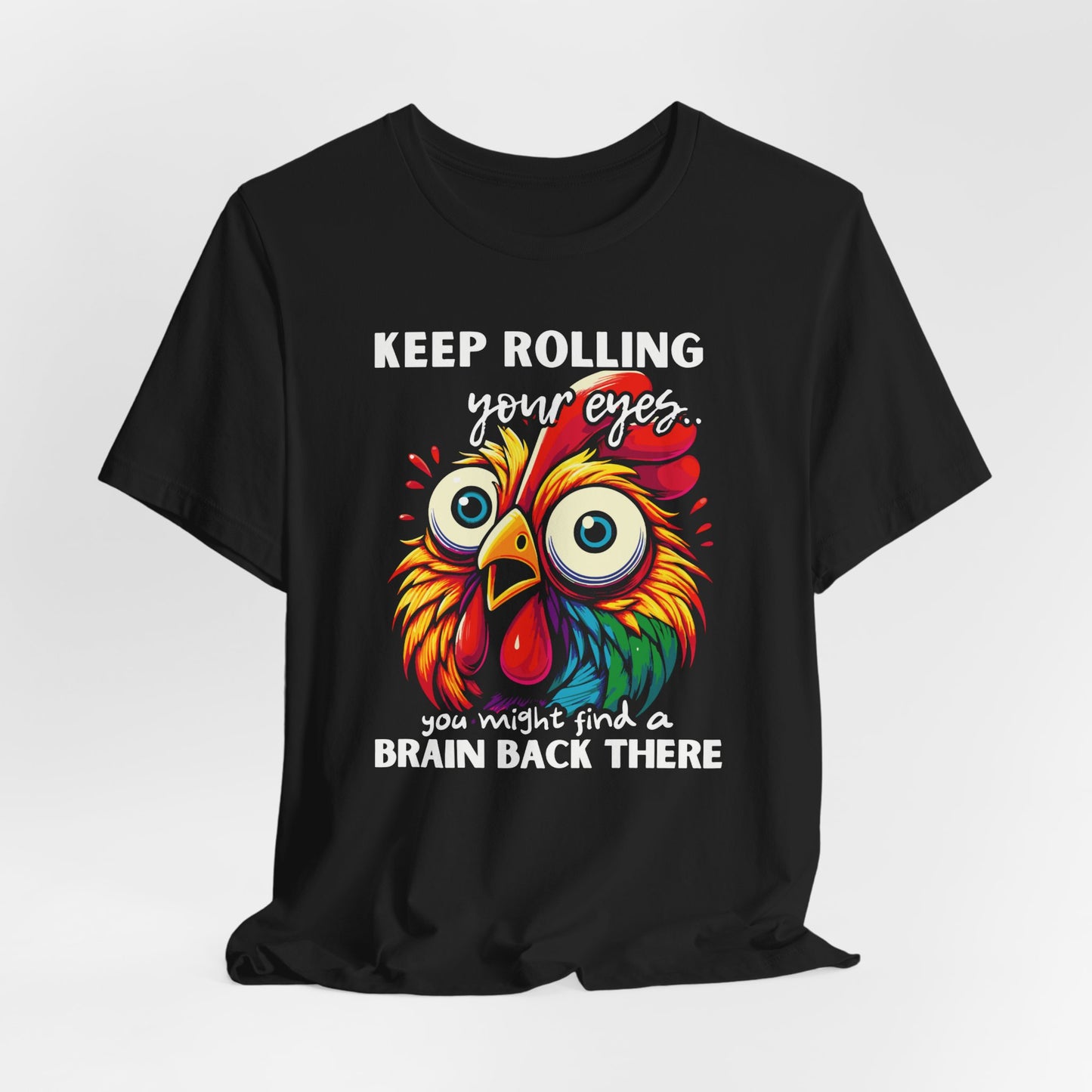Keep Rolling Your Eyes Chicken T-Shirt — Funny Rooster Graphic Tee