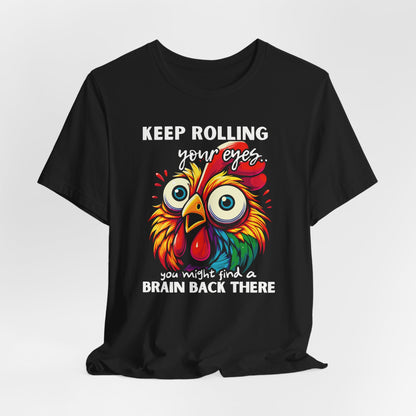 Keep Rolling Your Eyes Chicken T-Shirt — Funny Rooster Graphic Tee