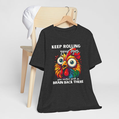 Keep Rolling Your Eyes Chicken T-Shirt — Funny Rooster Graphic Tee