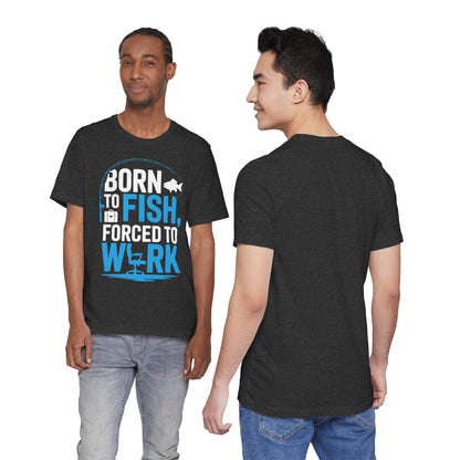 Fishing T‑Shirt — "Born to Fish, Forced to Work" Graphic Tee