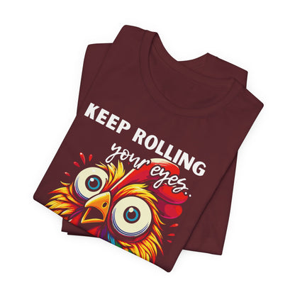 Keep Rolling Your Eyes Chicken T-Shirt — Funny Rooster Graphic Tee