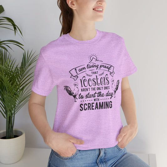 Morning Rooster Humor Tee — "I Am Living Proof.. Start The Day With Screaming"