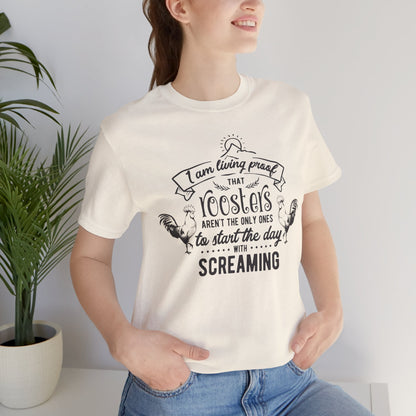 Morning Rooster Humor Tee — "I Am Living Proof.. Start The Day With Screaming"