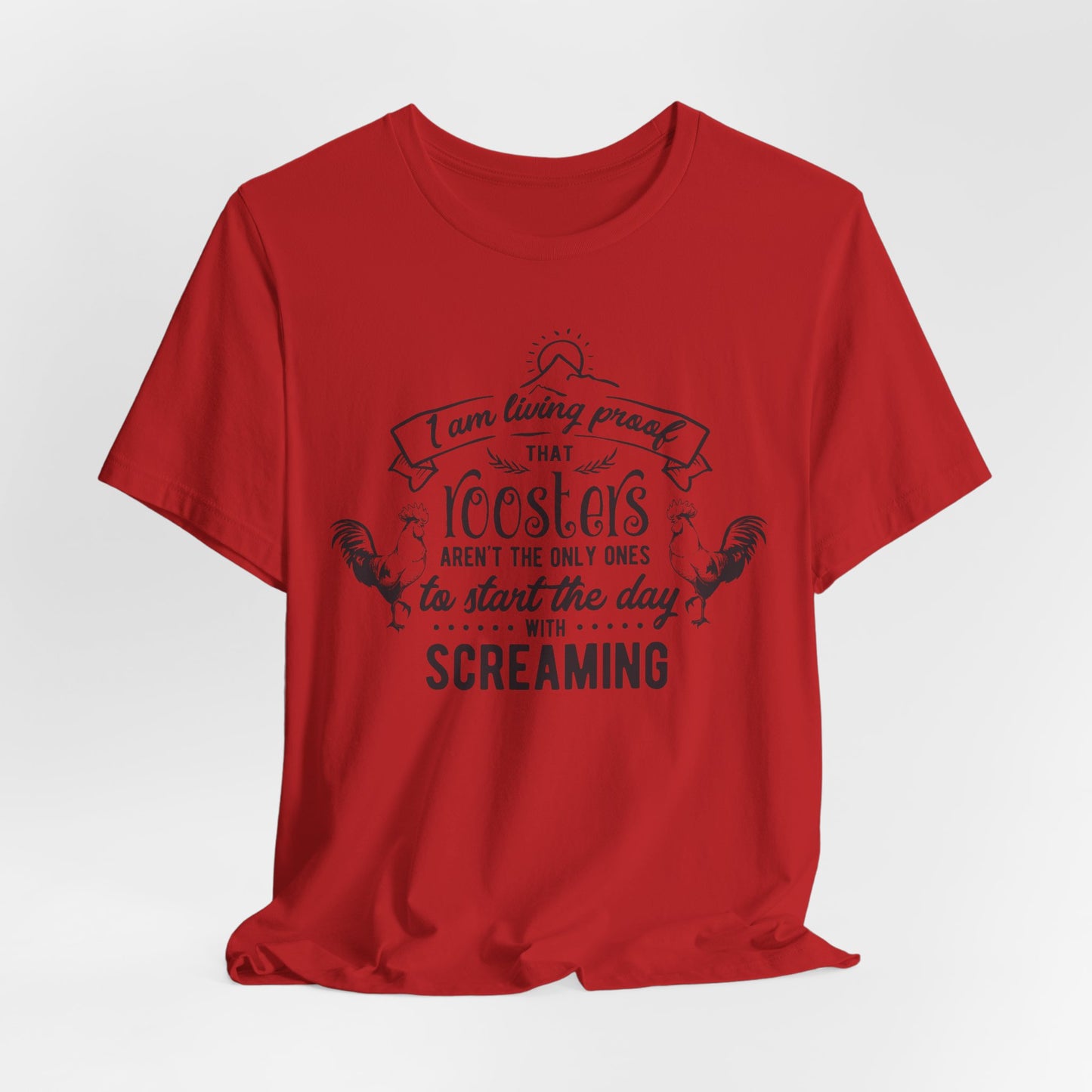 Morning Rooster Humor Tee — "I Am Living Proof.. Start The Day With Screaming"