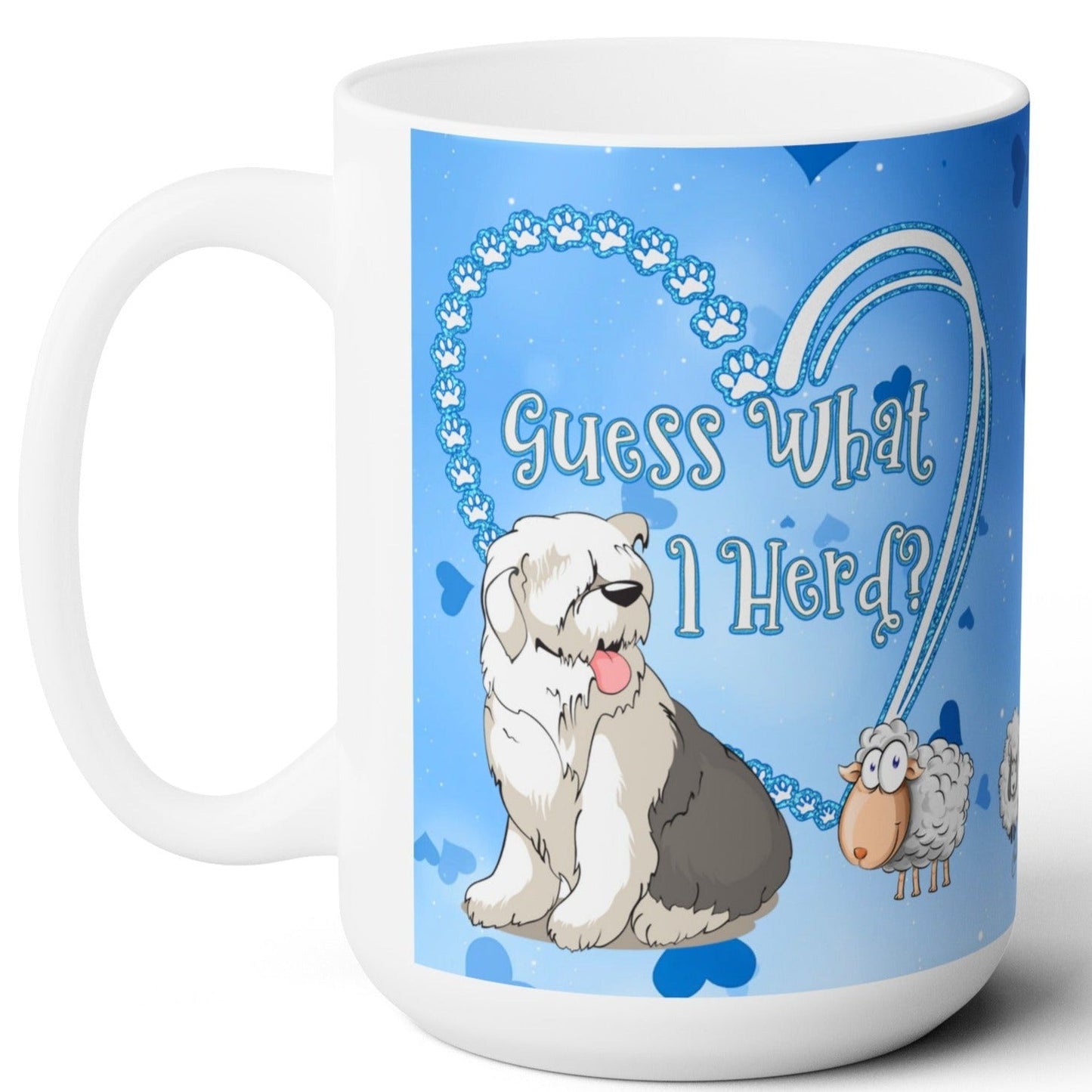 Guess What I Herd? You Love Me, Old English Sheepdog Coffee Mug