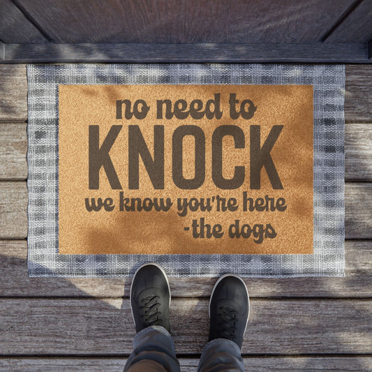 Doormat, No Need to Knock, we know you are here, the Dogs