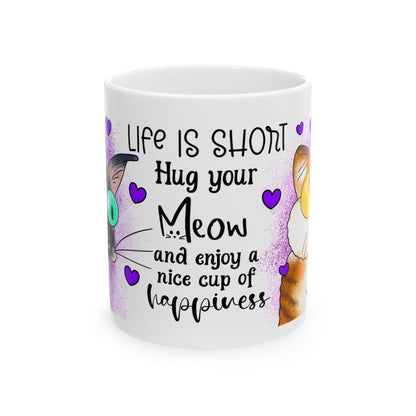 Cat Lovers Mug — “Life Is Short Hug Your Meow and Enjoy a Nice Cup of Happiness” Ceramic Coffee Cup